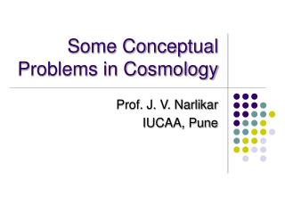 Some Conceptual Problems in Cosmology