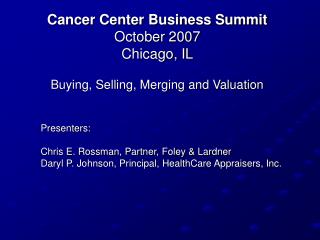 Cancer Center Business Summit October 2007 Chicago, IL Buying, Selling, Merging and Valuation