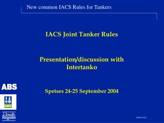 IACS Joint Tanker Rules Presentation/discussion with Intertanko Spetses 24-25 September 2004
