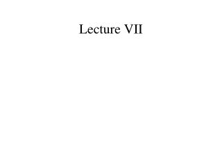 Lecture VII