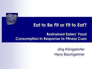 Eat to Be Fit or Fit to Eat ? Restrained Eaters’ Food Consumption in Response to Fitness Cues