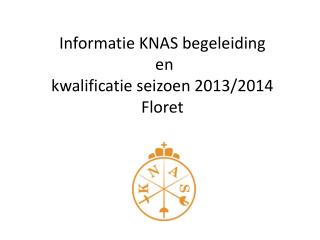 Informatie KNAS begeleiding en kwalificatie seizoen 2013/2014 Floret