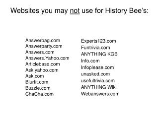 Websites you may not use for History Bee’s: