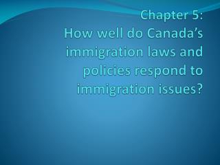 Chapter 5: How well do Canada’s immigration laws and policies respond to immigration issues?