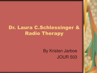 Dr. Laura C.Schlessinger &amp; Radio Therapy