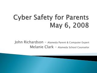 Cyber Safety for Parents May 6, 2008