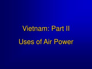 Vietnam: Part II Uses of Air Power