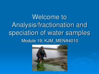 Welcome to Analysis/fractionation and speciation of water samples