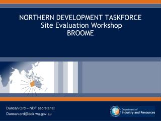 NORTHERN DEVELOPMENT TASKFORCE Site Evaluation Workshop BROOME