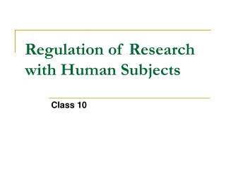 Regulation of Research with Human Subjects