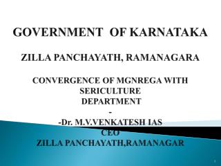 GOVERNMENT OF KARNATAKA ZILLA PANCHAYATH, RAMANAGARA CONVERGENCE OF MGNREGA WITH SERICULTURE