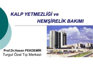 Prof.Dr.Hasan PEKDEMİR Turgut Özal Tıp Merkezi