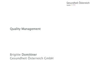 Quality Management Brigitte Domittner Gesundheit Österreich GmbH