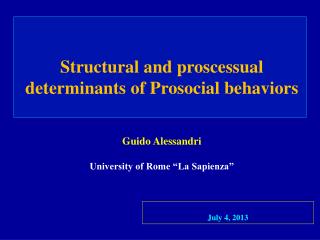Structural and proscessual determinants of Prosocial behaviors Guido Alessandri
