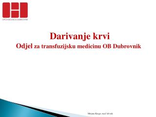 D arivanje krvi Odjel za transfuzijsku medicinu OB Dubrovnik