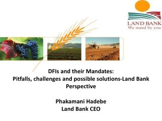 DFIs and their Mandates: Pitfalls, challenges and possible solutions-Land Bank Perspective
