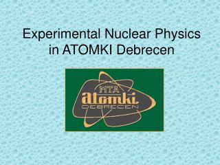 Experimental Nuclear Physics in ATOMKI Debrecen