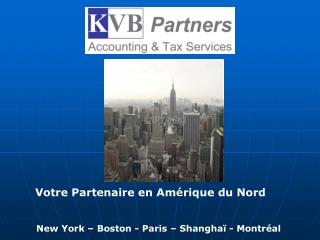 Votre Partenaire en Am é rique du Nord New York – Boston - Paris – Shanghaï - Montréal