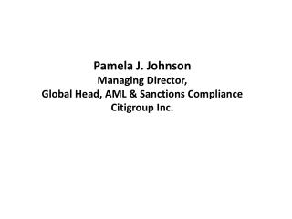 Pamela J. Johnson Managing Director, Global Head, AML &amp; Sanctions Compliance Citigroup Inc.