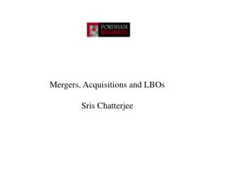 Mergers, Acquisitions and LBOs Sris Chatterjee
