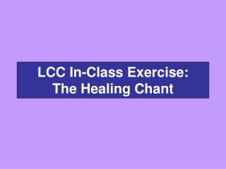 LCC In-Class Exercise: The Healing Chant