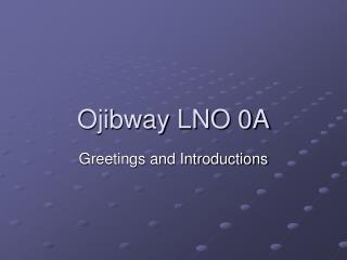 Ojibway LNO 0A