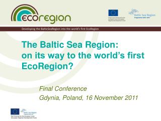 The Baltic Sea Region: on its way to the world’s first EcoRegion?