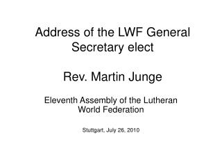 Address of the LWF General Secretary elect Rev. Martin Junge