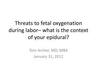 Threats to fetal oxygenation during labor– what is the context of your epidural?