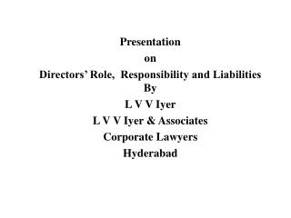 Presentation on Directorsâ€™ Role, Responsibility and Liabilities By L V V Iyer