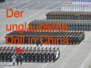Der unglaubliche Drill in China…