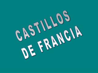 CASTILLOS DE FRANCIA
