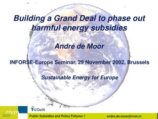 Building a Grand Deal to phase out harmful energy subsidies André de Moor