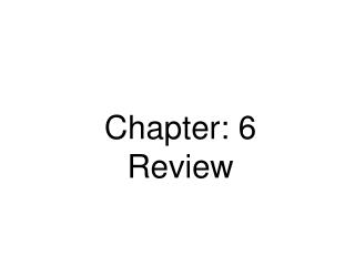Chapter: 6 Review
