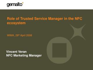 Role of Trusted Service Manager in the NFC ecosystem WIMA, 29 th April 2008