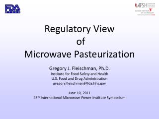 Regulatory View of Microwave Pasteurization Gregory J. Fleischman, Ph.D.