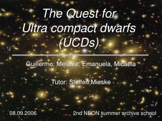 The Quest for Ultra compact dwarfs (UCDs)