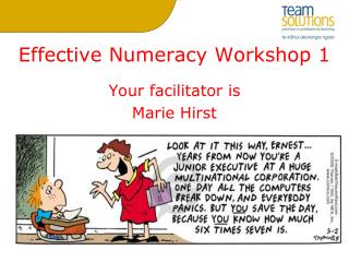 Effective Numeracy Workshop 1 Your facilitator is Marie Hirst