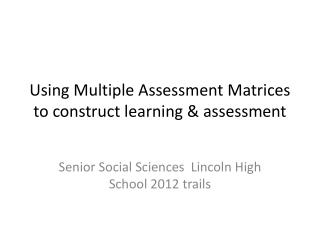 Using Multiple Assessment Matrices to construct learning &amp; assessment