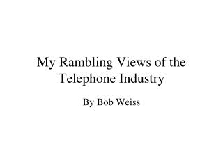 My Rambling Views of the Telephone Industry