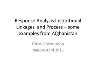 Response Analysis Institutional Linkages and Process – some examples from Afghanistan