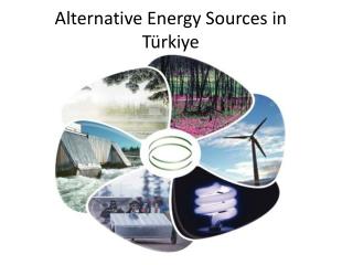 Alternative Energy Sources i n Türkiye