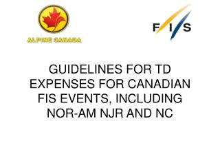 GUIDELINES FOR TD EXPENSES FOR CANADIAN FIS EVENTS, INCLUDING NOR-AM NJR AND NC