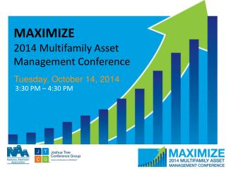 MAXIMIZE 2014 Multifamily Asset Management Conference
