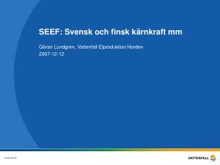 SEEF: Svensk och finsk kärnkraft mm