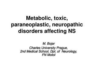 Metabolic, toxic, paraneoplastic, neuropathic disorders affecting NS