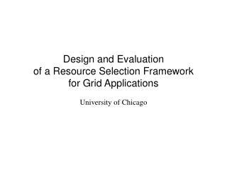 Design and Evaluation of a Resource Selection Framework for Grid Applications