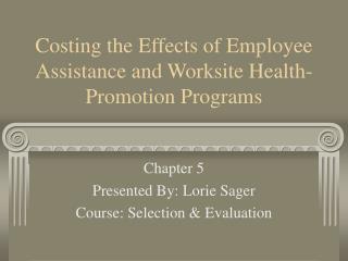 Costing the Effects of Employee Assistance and Worksite Health-Promotion Programs