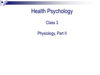 Health Psychology Class 3 Physiology, Part II