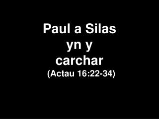 Paul a Silas yn y carchar (Actau 16:22-34)